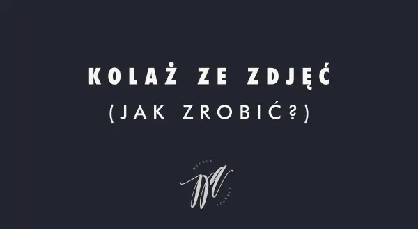 Kolaż ze zdjęć (jak zrobić?) - poradnik. Logo "Niezłe Aparaty" na ciemnym tle.