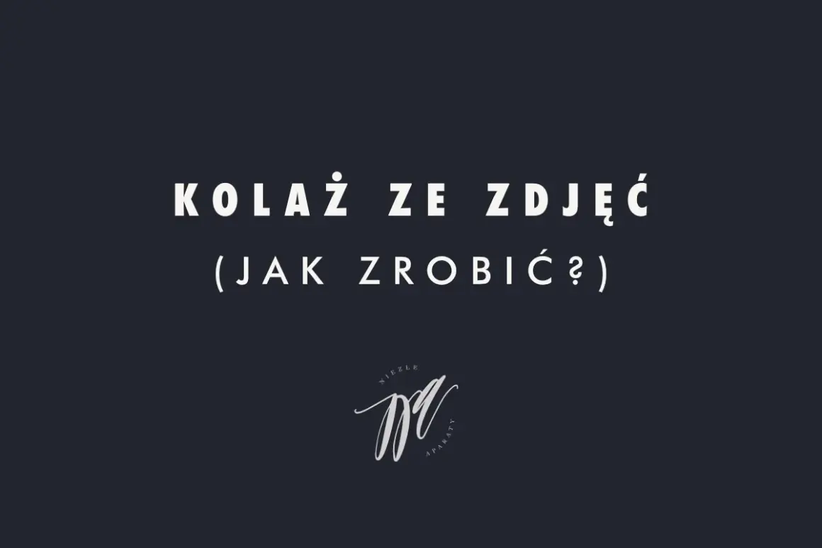 Kolaż ze zdjęć (jak zrobić?) - poradnik. Logo "Niezłe Aparaty" na ciemnym tle.